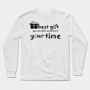 Best Gift you can give some is your time Long Sleeve T-Shirt